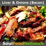 Soul Food,  southern, cajun recipes. Beef Liver and Onions with Bacon